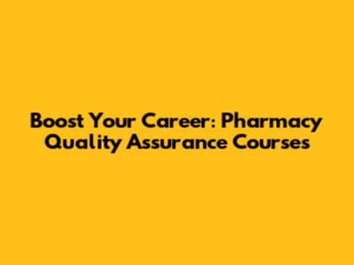 Boost Your Career: Pharmacy Quality Assurance Courses