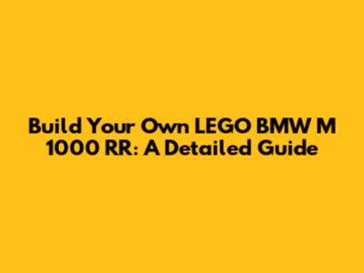 Build Your Own LEGO BMW M 1000 RR: A Detailed Guide