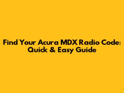 Find Your Acura MDX Radio Code: Quick & Easy Guide