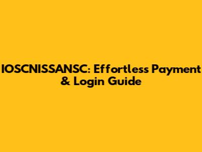 IOSCNISSANSC: Effortless Payment & Login Guide