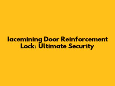 Iacemining Door Reinforcement Lock: Ultimate Security