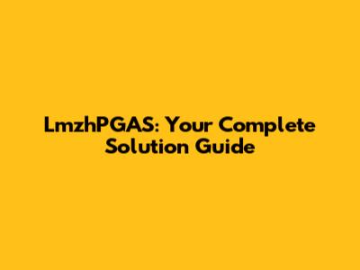LmzhPGAS: Your Complete Solution Guide