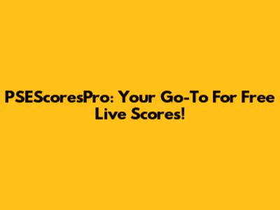 PSEScoresPro: Your Go-To For Free Live Scores!