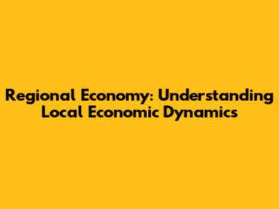 Regional Economy: Understanding Local Economic Dynamics