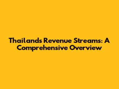 Thailand's Revenue Streams: A Comprehensive Overview